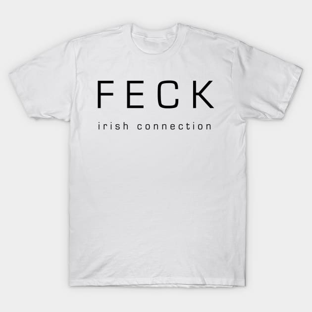 Feck- Irish Connection T-Shirt by dankdesigns